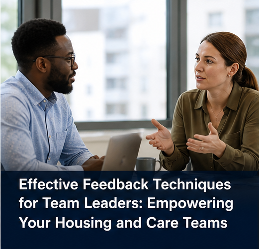 Effective Feedback Techniques for Team Leaders: EmpoweringYour Housing and Care Teams 112